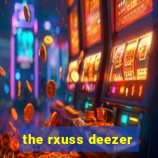 the rxuss deezer